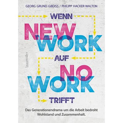 Wenn new work auf no work trifft, Taschenbuch von Georg Grund-Groiss,Philipp Hacker-Walton, Braumüller Verlag