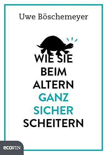 Uwe Böschemeyer - Wie Sie beim Altern ganz sicher scheitern - Preis vom 06.10.2026 07:26:00 h