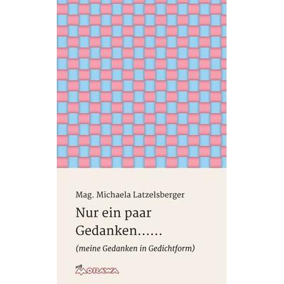Nur ein paar Gedanken......, Gebundene Ausgabe von Mag. Michaela Latzelsberger, Buchschmiede, 978-3-99084-175-4