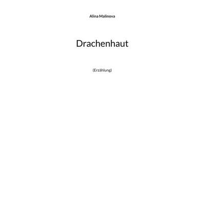 Drachenhaut, Taschenbuch von Alina Malinova, BoD – Books on Demand, 978-3-7583-2144-3