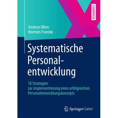 Systematische Personalentwicklung, Taschenbuch von Andreas Wien,Normen Franzke, Springer Fachmedien Wiesbaden GmbH, 978-3-658-01075-1