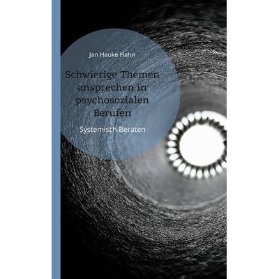 Schwierige Themen ansprechen in psychosozialen Berufen, Taschenbuch von Jan Hauke Hahn, BoD – Books on Demand, 978-3-7431-9272-0