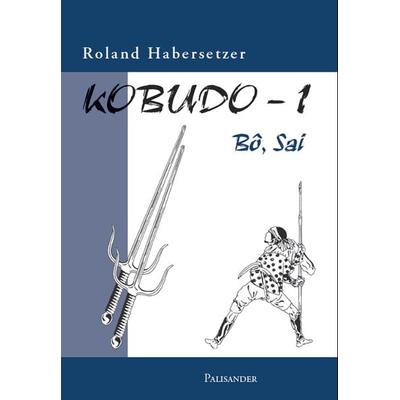 Kobudo-1, Taschenbuch von Roland Habersetzer, Palisander Verlag - Elstner & Elstner GbR, 978-3-938305-02-7