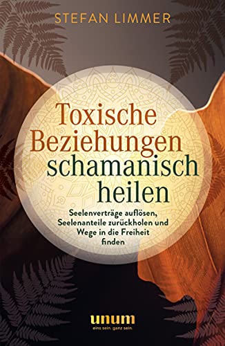 Stefan Limmer - Toxische Beziehungen schamanisch heilen: Seelenverträge auflösen, Seelenanteile zurückholen und Wege in die Freiheit finden (Spiritualität) - Preis vom 10.10.2026 11:48:34 h