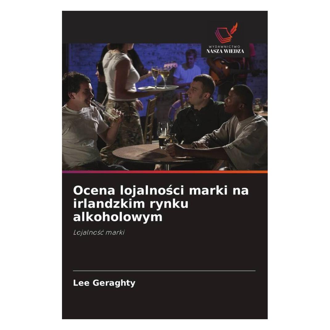 Wiedza Powszechna Ocena lojalnosci marki na irlandzkim rynku alkoholowym (Softcover, Lee Geraghty) (56861216)