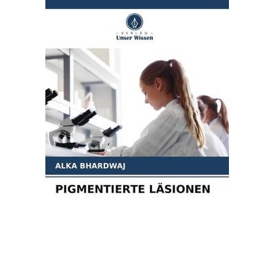 PIGMENTIERTE LÄSIONEN, Taschenbuch von Alka Bhardwaj, Verlag Unser Wissen, 978-620-5-38344-5