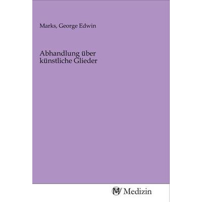 Abhandlung über künstliche Glieder, Taschenbuch von , MV-Medizin, 978-3-96875-534-2