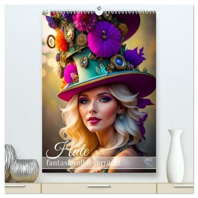 Hüte - fantasievoll und verrückt (hochwertiger Premium Wandkalender 2027 DIN A2 hoch), Kunstdruck in Hochglanz