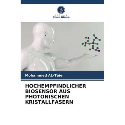 HOCHEMPFINDLICHER BIOSENSOR AUS PHOTONISCHEN KRISTALLFASERN, Taschenbuch von Mohammed AL-Taie, Verlag Unser Wissen, 978-620-5-54533-1