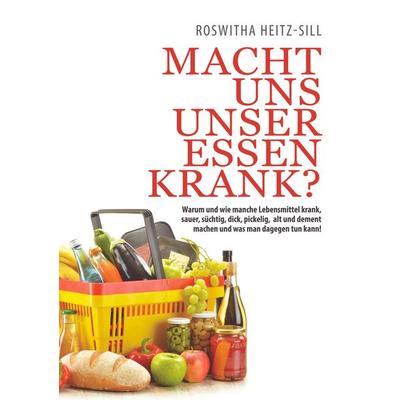 Macht uns unser Essen krank?, Taschenbuch von Roswitha Heitz-Sill, BoD – Books on Demand, 978-3-7528-4532-7