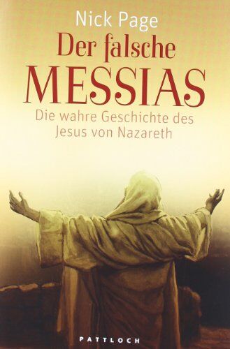 Nick Page - Der falsche Messias: Die wahre Geschichte des Jesus von Nazareth - Preis vom 13.10.2026 11:25:28 h