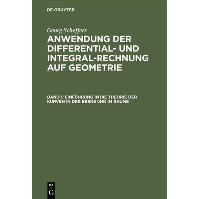 Einführung in die Theorie der Kurven in der Ebene und im Raume, Gebundene Ausgabe von Georg Scheffers, De Gruyter, 978-3-11-106496-3