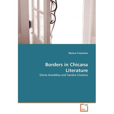 Borders in Chicana Literature, Taschenbuch von Monica Crazzolara, BoD - Books on Demand, 978-3-8364-9418-2