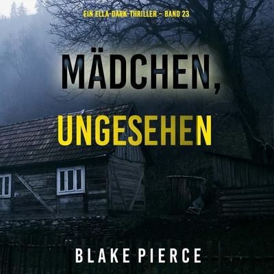 Mädchen, ungesehen (Ein Ella-Dark-Thriller – Band 23) - Blake Pierce, Audio, 9798341597662