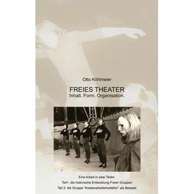 Freies Theater, Taschenbuch von Otto Köhlmeier, BoD – Books on Demand, 978-3-7543-7902-8