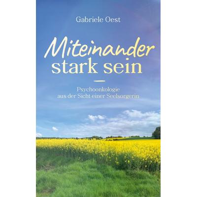 Miteinander stark sein, Taschenbuch von Gabriele Oest, BoD – Books on Demand, 978-3-7597-1640-8