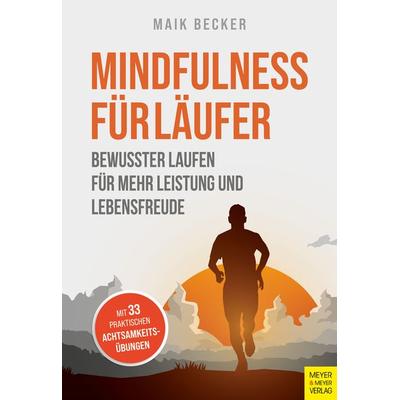 Mindfulness für Läufer, Taschenbuch von Maik Becker, Meyer & Meyer, 978-3-8403-7943-7