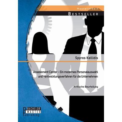 Assessment Center - Ein modernes Personalauswahl und -entwicklungsverfahren für die Unternehmen: Kritische Beurteilung, Taschenbuch von Spyros