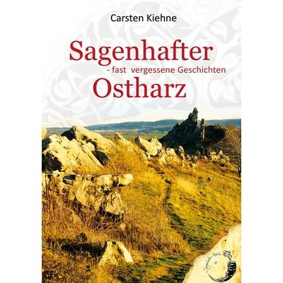 Sagenhafter Ostharz, Gebundene Ausgabe von Carsten Kiehne, BoD – Books on Demand, 978-3-7534-4097-2