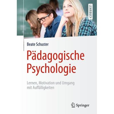 Pädagogische Psychologie, Taschenbuch von Beate Schuster, Springer Berlin, 978-3-662-48391-6