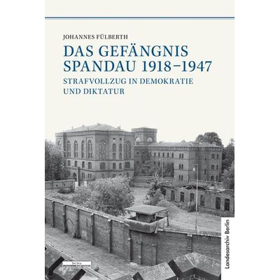Das Gefängnis Spandau 1918-1947, Paperback von Johannes Fülberth, BeBra Wissenschaft, 978-3-95410-034-7