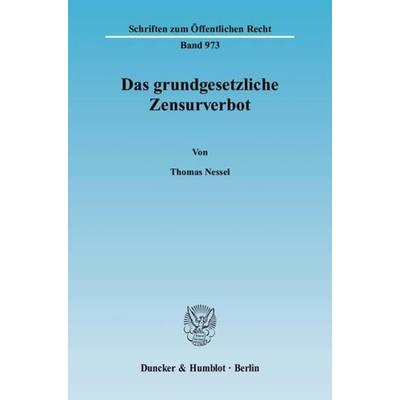 Das grundgesetzliche Zensurverbot., Taschenbuch von Thomas Nessel, Duncker & Humblot, 978-3-428-11499-3