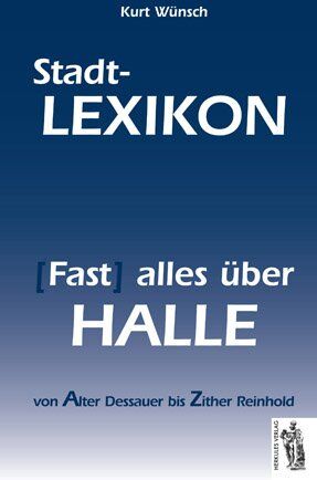 Kurt Wünsch - Halle - Stadt-Lexikon: (Fast) alles über Halle von Alter Dessauer bis Zitter Reinhold - Preis vom 18.10.2026 15:28:09 h