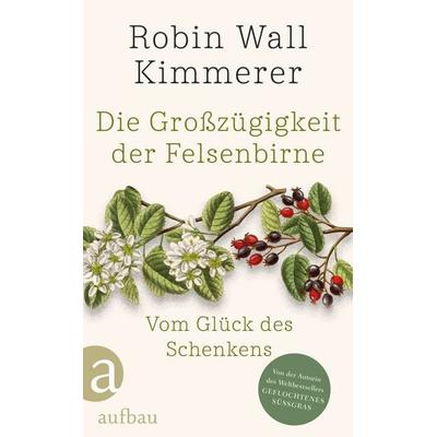 Die Großzügigkeit der Felsenbirne, Gebundene Ausgabe von Robin Wall Kimmerer, Aufbau, 978-3-351-04257-8