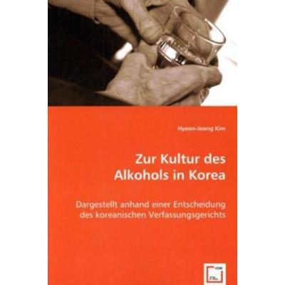 Kim, H: Zur Kultur des Alkohols in Korea, Taschenbuch von Hyeon-Jeong Kim, VDM, 978-3-639-01234-7