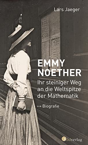 Lars Jaeger - Emmy Noether. Ihr steiniger Weg an die Weltspitze der Mathematik: Biografie - Preis vom 15.10.2026 23:06:25 h