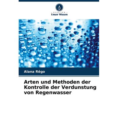 Arten und Methoden der Kontrolle der Verdunstung von Regenwasser, Taschenbuch von Alana Rêgo, Verlag Unser Wissen, 978-620-7-31729-5