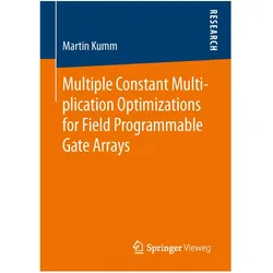 Multiple Constant Multiplication Optimizations for Field Programmable Gate Arrays, Fachbücher von Martin Kumm