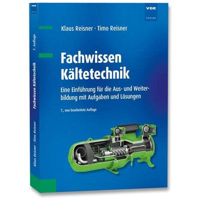 Fachwissen Kältetechnik, Gebundene Ausgabe von Klaus Reisner,Timo Reisner, Vde Verlag, 978-3-8007-5270-6