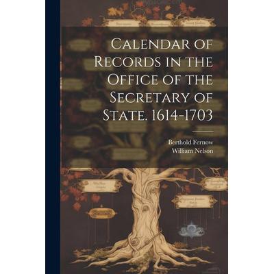 Calendar of Records in the Office of the Secretary of State. 1614-1703, Taschenbuch von William Nelson,Berthold Fernow, Creative Media Partners, LLC,