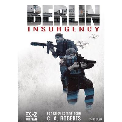 Berlin Insurgency – Der Krieg kommt heim, Gebundene Ausgabe von C. A. Roberts, Tredition, 978-3-384-11990-2