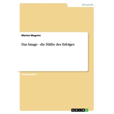 Das Image - die Hälfte des Erfolges, Taschenbuch von Marion Maguire, GRIN, 978-3-638-63756-5