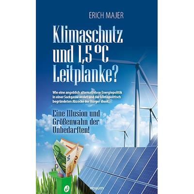Klimaschutz und 1,5 °C Leitplanke?, Taschenbuch von Erich Majer, Novum Verlag, 978-3-99107-641-4