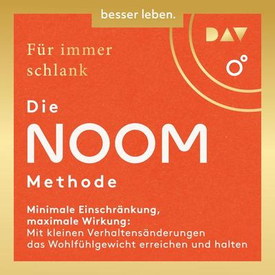 Für immer schlank: Die Noom-Methode. Minimale Einschränkung, maximale Wirkung: Mit kleinen Verhaltensänderungen das Wohlfühlgewicht erreichen und