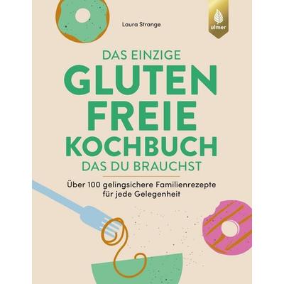 Das einzige glutenfreie Kochbuch, das du brauchst, Gebundene Ausgabe von Laura Strange, Verlag Eugen Ulmer, 978-3-8186-2451-4