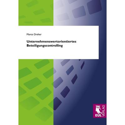 Unternehmenswertorientiertes Beteiligungscontrolling, Taschenbuch von Marco Dreher, Josef Eul Verlag, 978-3-89936-933-5
