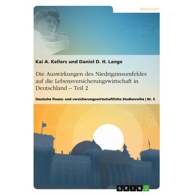 Die Auswirkungen des Niedrigzinsumfeldes auf die Lebensversicherungswirtschaft in Deutschland. Teil 2, Taschenbuch von Kai A. Kellers,Daniel Lange,