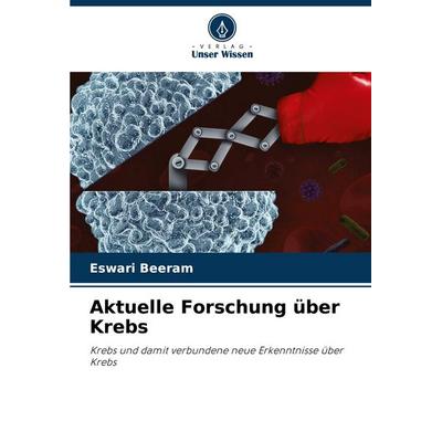 Aktuelle Forschung über Krebs, Taschenbuch von Eswari Beeram, Verlag Unser Wissen, 978-620-5-05381-2