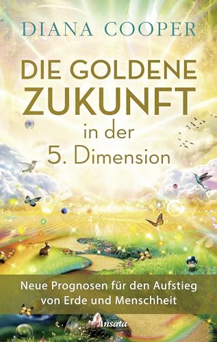 Diana Cooper - Die Goldene Zukunft in der 5. Dimension: Neue Prognosen für den Aufstieg von Erde und Menschheit - Preis vom 09.10.2026 07:28:09 h