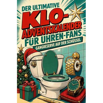 Der ultimative Klo-Adventskalender für Uhren-Fans, Taschenbuch von Julia Weber, Tiptop, 978-3-696-11277-6