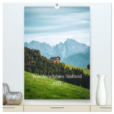 Wunderschönes Südtirol 2027 (hochwertiger Premium Wandkalender 2027 DIN A2 hoch), Kunstdruck in Hochglanz