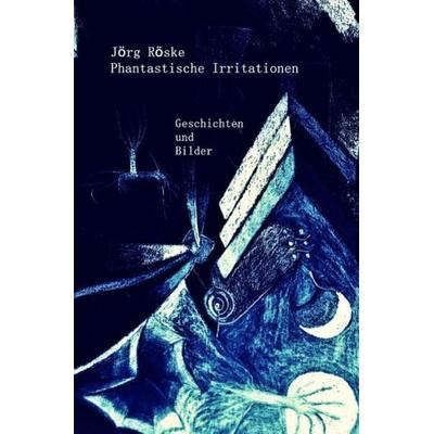 Phantastische Irritationen, Taschenbuch von Jörg Röske, Epubli, 978-3-7529-4102-9