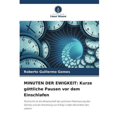 MINUTEN DER EWIGKEIT: Kurze göttliche Pausen vor dem Einschlafen, Taschenbuch von Roberto Guillermo Gomes, Verlag Unser Wissen, 978-620-5-57621-2