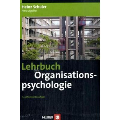 Lehrbuch Organisationspsychologie, Gebundene Ausgabe von Heinz Schuler, Huber Hans, 978-3-456-84458-9