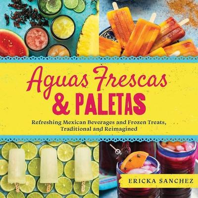 Aguas Frescas & Paletas, Gebundene Ausgabe von Ericka Sanchez, Workman, 978-1-64170-459-5
