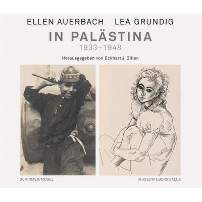 Ellen Auerbach und Lea Grundig in Palästina 1933-1948, Gebundene Ausgabe von Ellen Auerbach,Lea Grundig, Schirmer/Mosel, 978-3-8296-1036-0